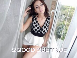 2GOOD_2BE_TRUE