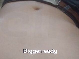 Biggerready
