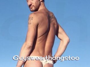 Guyswearthongstoo
