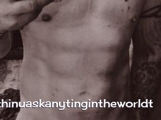 Idoanythinuaskanytingintheworldt Click here to exit