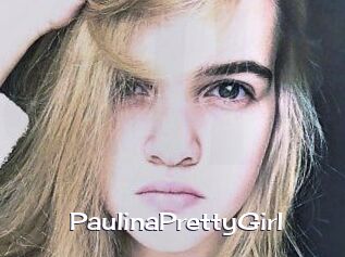 PaulinaPrettyGirl