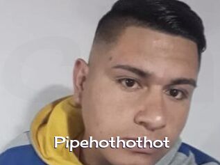 Pipehothothot